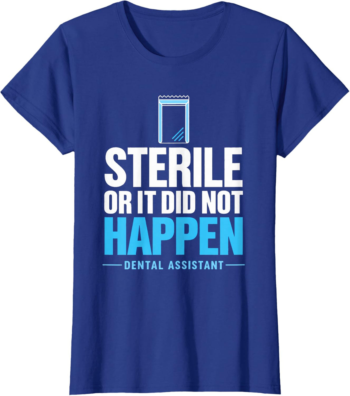 Sterile or it Did Not Happen Dental Assistant Sterilization T-Shirt - Royal Blue