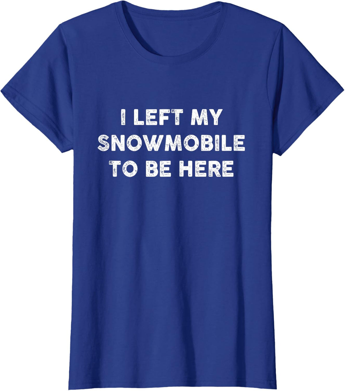 I Left My Snowmobile to Be Here Funny Snowmobiling T-Shirt - Royal Blue