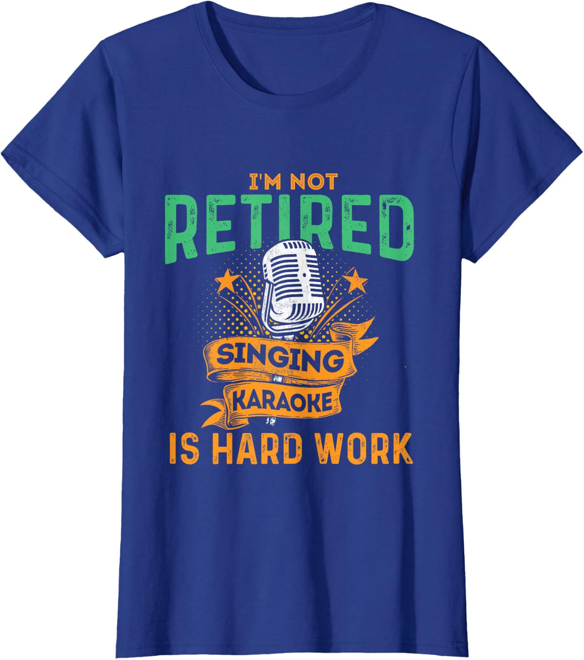 I'm Not Retired Singing Karaoke Is Hard Work Karaoke Singer T-Shirt - Royal Blue