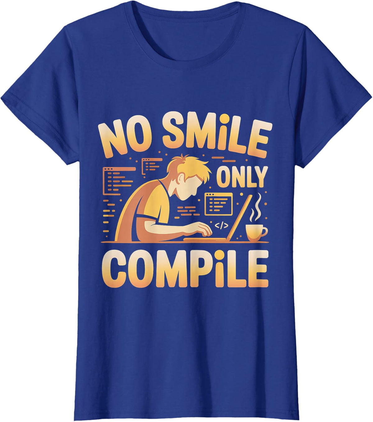 No Smile Only Compile Coding Developer Programmer |- T-Shirt - Royal Blue