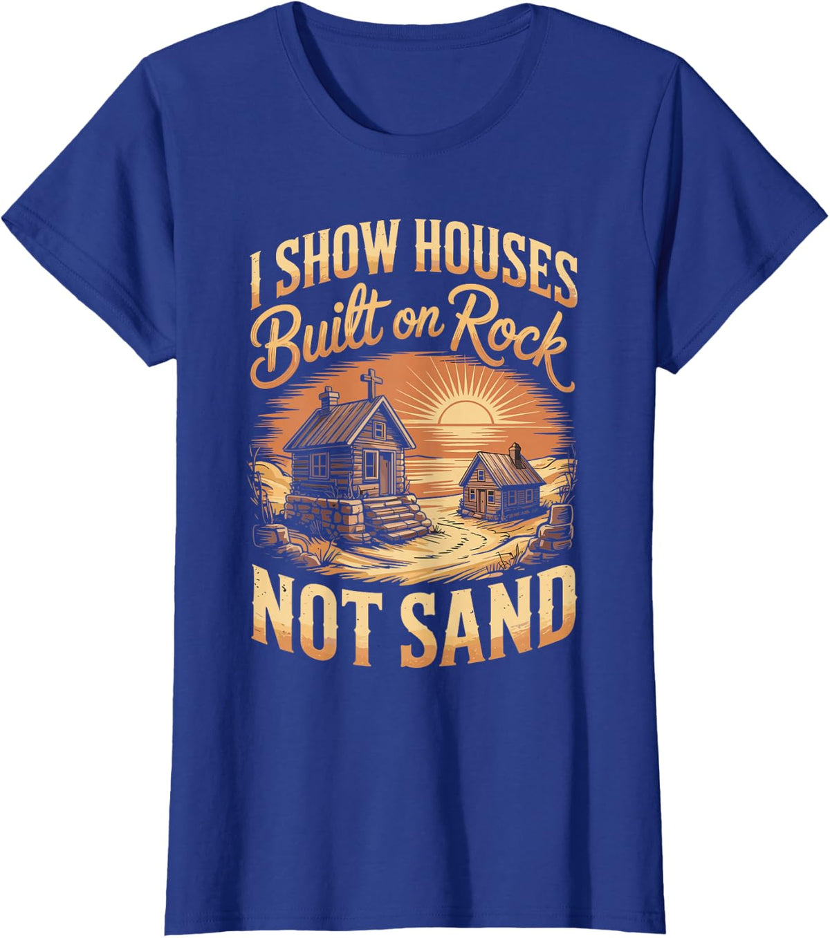 I Show Houses Built On Rock Not Sand Christian Real Estate T-Shirt - Royal Blue