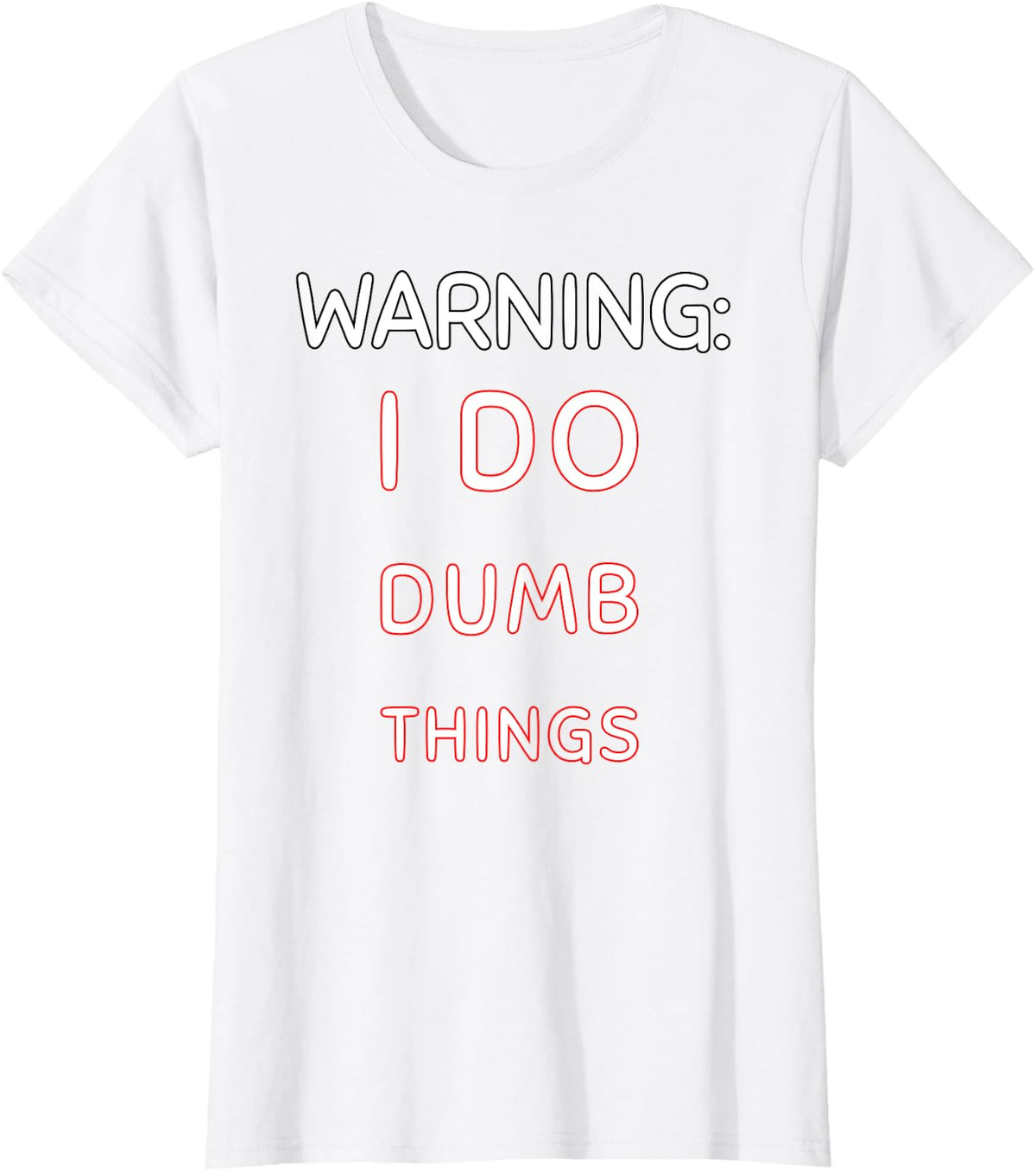 Warning I Do Dumb Things Funny Quote for Sarcastic People T-Shirt - White