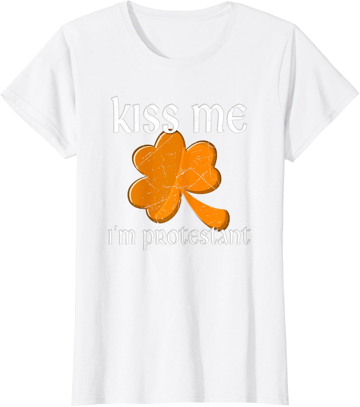 Kiss Me I'm Protestant St. Patrick's Day T-Shirt T-Shirt - White