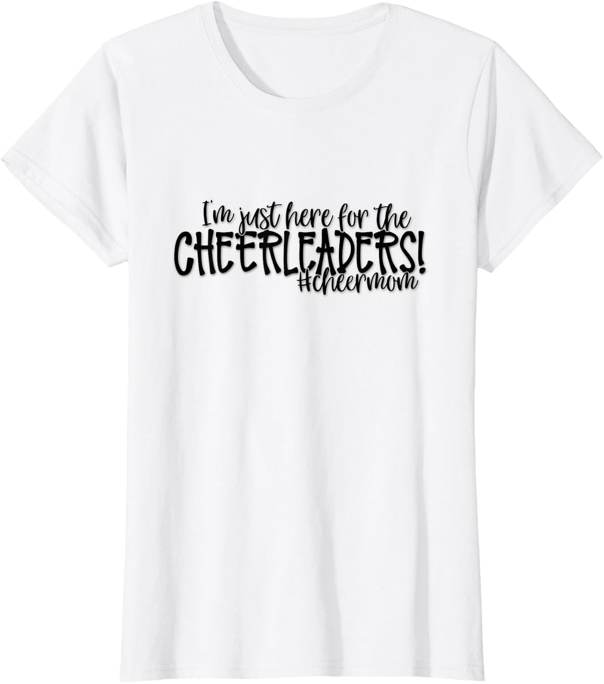 Womens Cheer Mom Shirt, I'm just here for the Cheerleaders T-Shirt - White