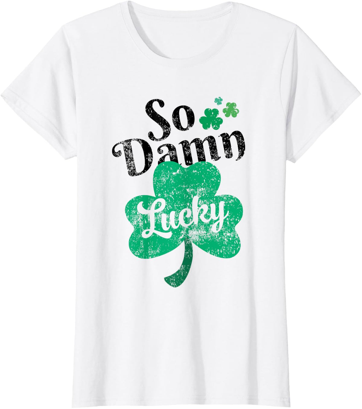 So Damn Lucky , Fun St. Patricks Day For Him or Her Shamrock T-Shirt - White