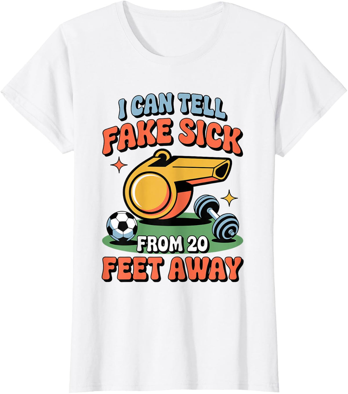 I Can Tell Fake Sick from 20 Feet Away Funny PE Teacher T-Shirt - White
