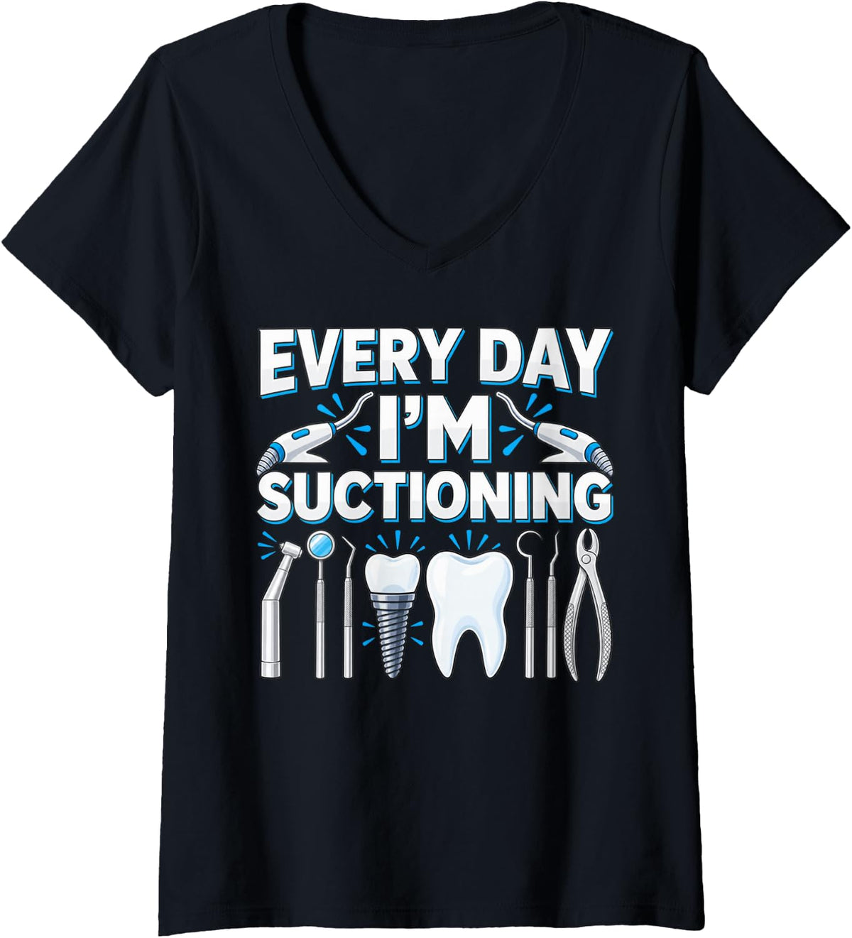 Women's Everyday I'm Suctioning Funny Dental Assistant V-Neck T-Shirt - Black