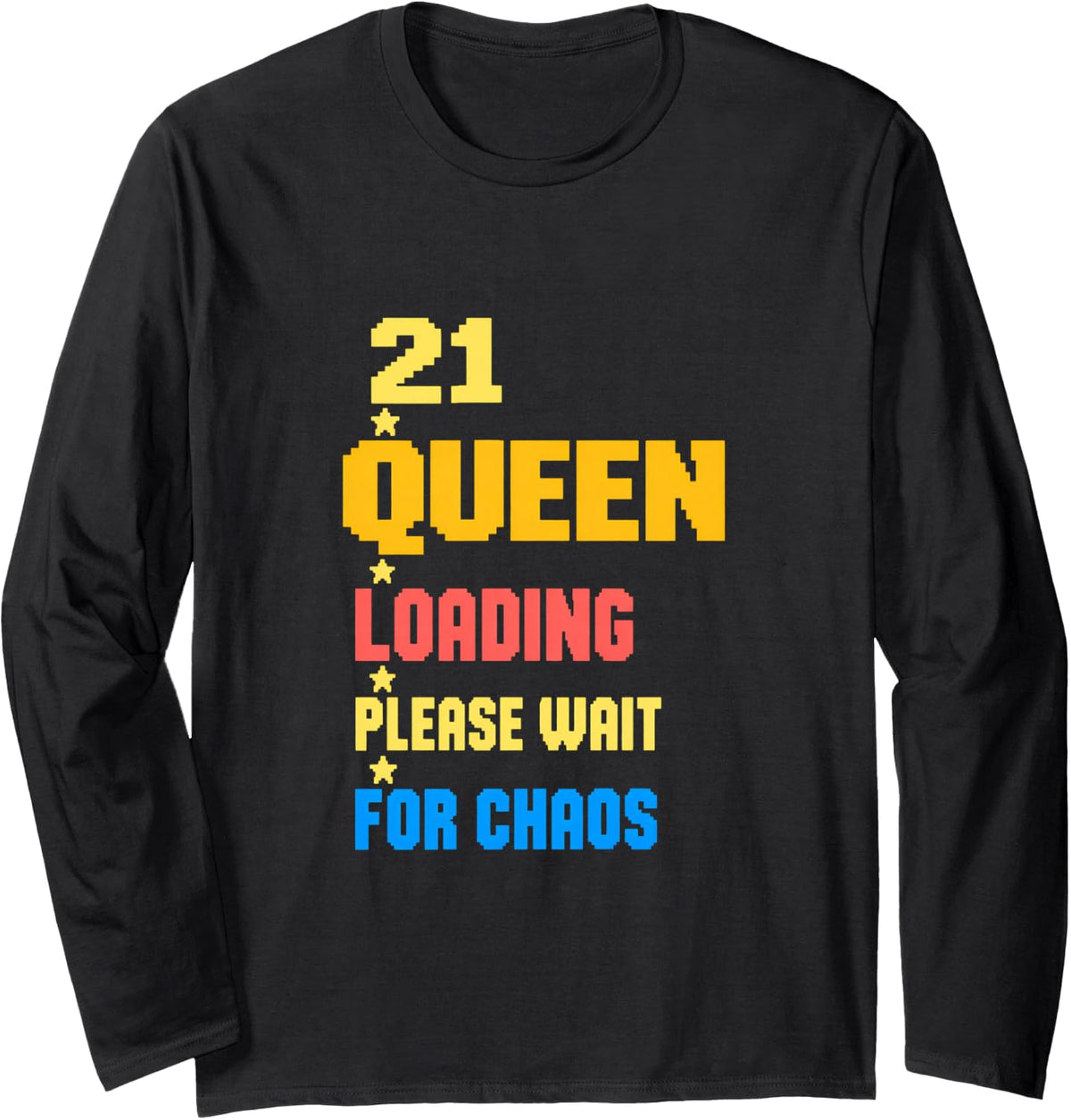 21 Queen Loading Please Wait for Chaos Birthday Long Sleeve T-Shirt - Adult Unisex Black