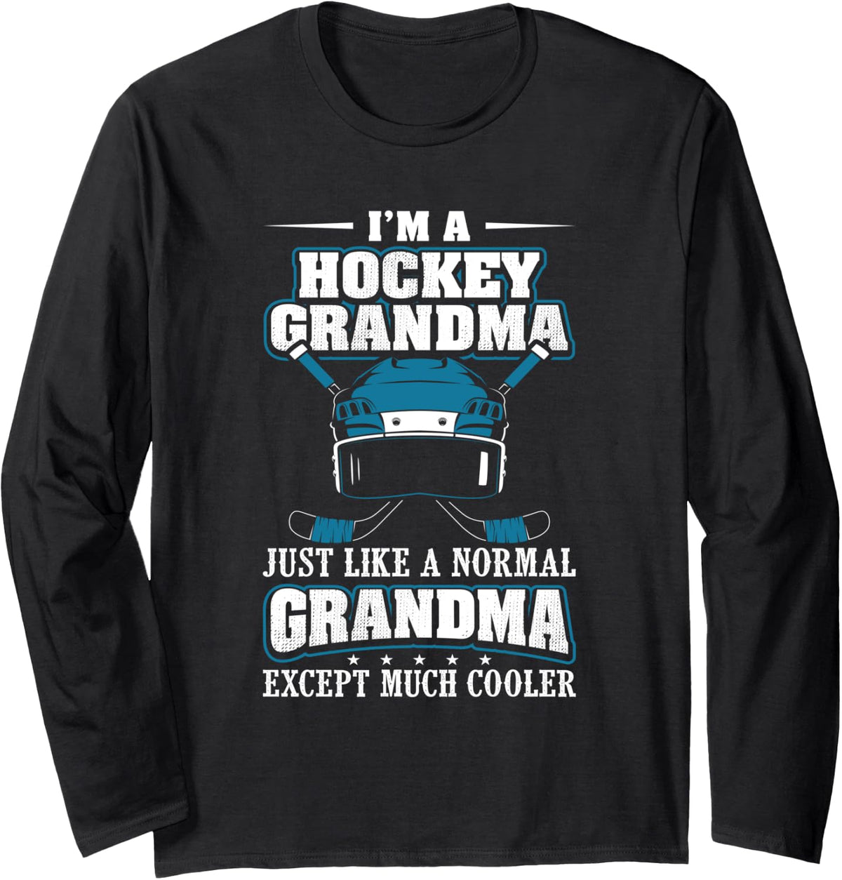 Funny I'm A Hockey Grandma Just Like A Normal Except Cooler Long Sleeve T-Shirt - Adult Unisex Black