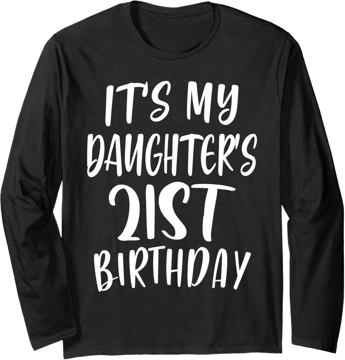 OMG It's My Daughter's 21st Birthday Funny 21 Years Old Long Sleeve T-Shirt - Adult Unisex Black