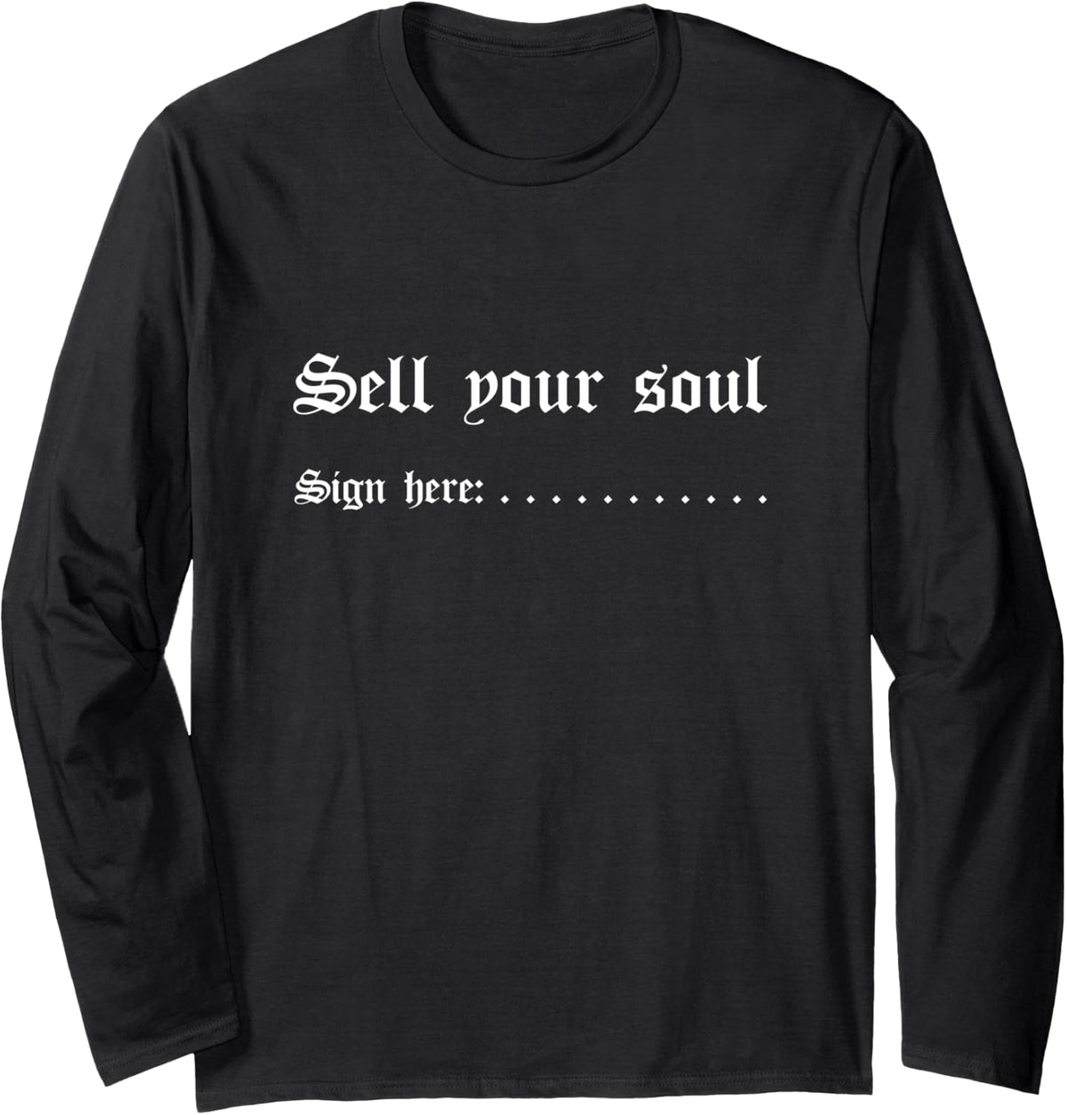 Sell Your Soul Sign Here - Funny Sarcasm Evil Devil Quote Long Sleeve T-Shirt - Adult Unisex Black