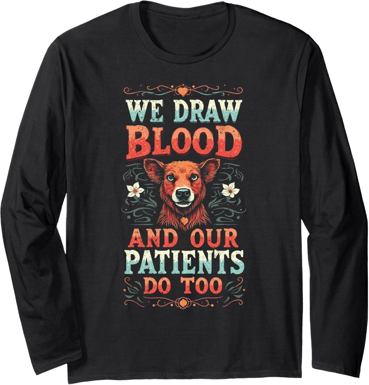 Veterinary Assistant We Draw Blood and Our Patients Do Too Long Sleeve T-Shirt - Adult Unisex Black
