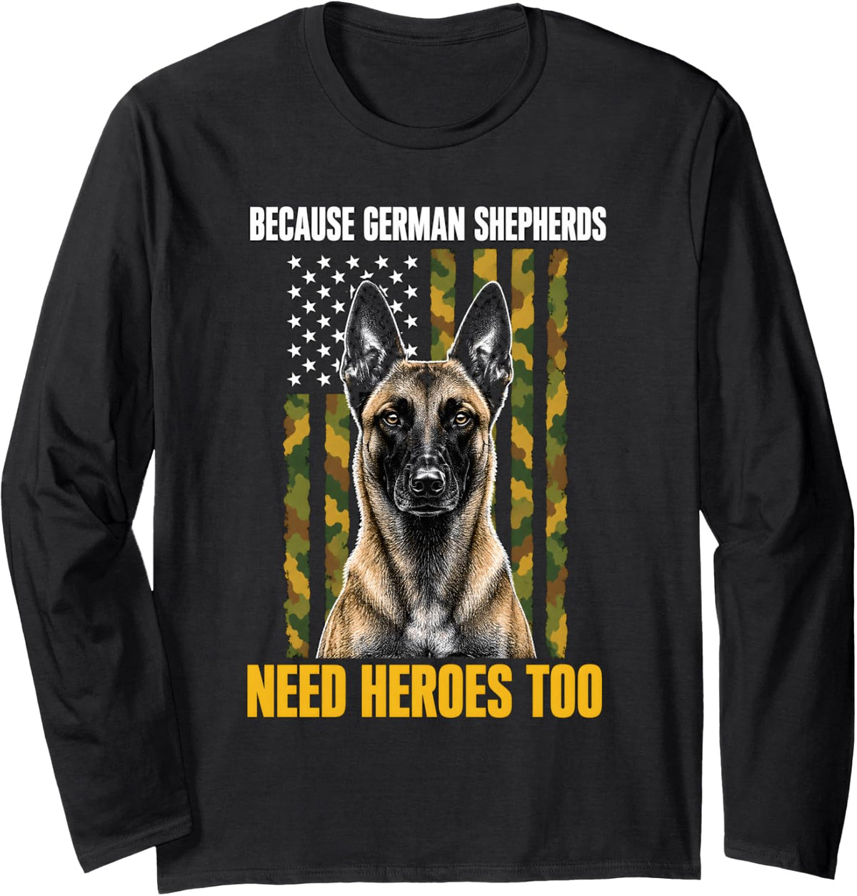 Because German Shepherds Need Heroes Too Malinois Long Sleeve T-Shirt - Adult Unisex Black