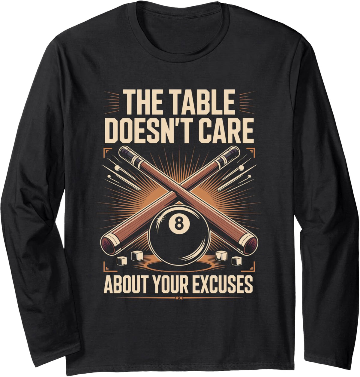 The Table Doesn't Care About Your Excuses Pool Billiards Long Sleeve T-Shirt - Adult Unisex Black