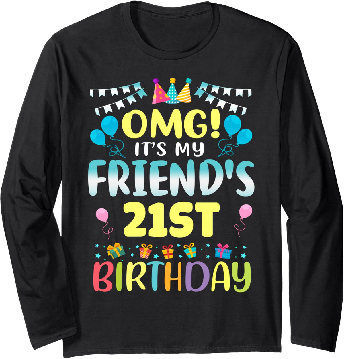 OMG It's My Friend's 21st Birthday Sweet 21 Years Old Long Sleeve T-Shirt - Adult Unisex Black