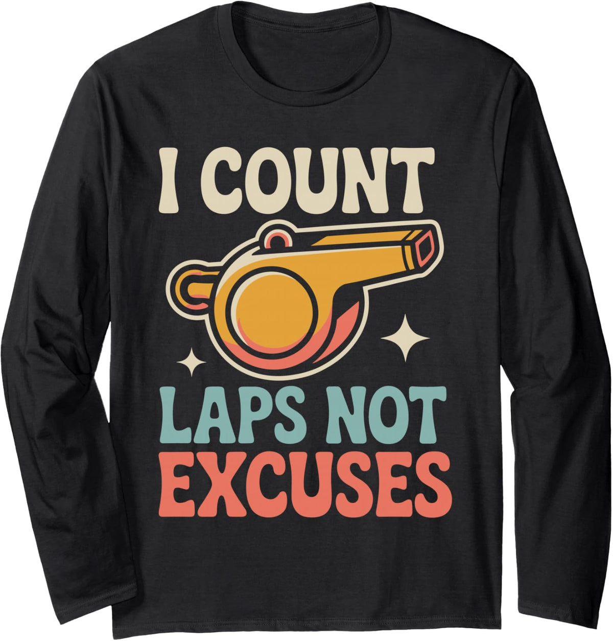 I Count Laps Not Excuses Funny PE Teacher Long Sleeve T-Shirt - Adult Unisex Black