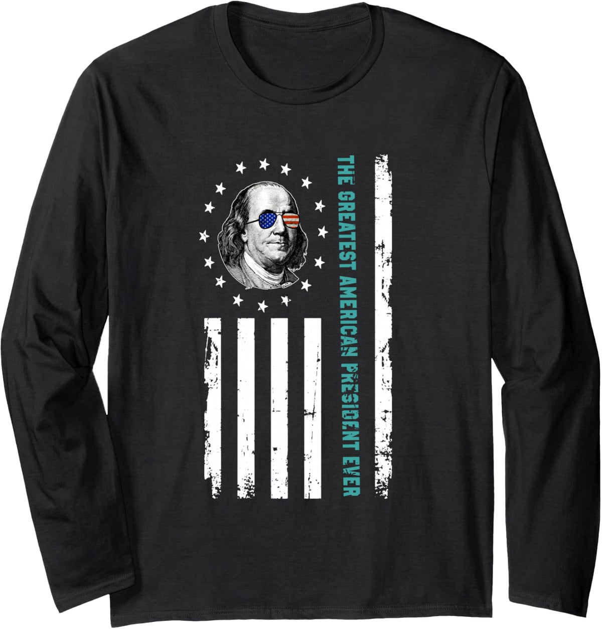 The Greatest President Ever Benjamin Franklin 4th of July Long Sleeve T-Shirt - Adult Unisex Black