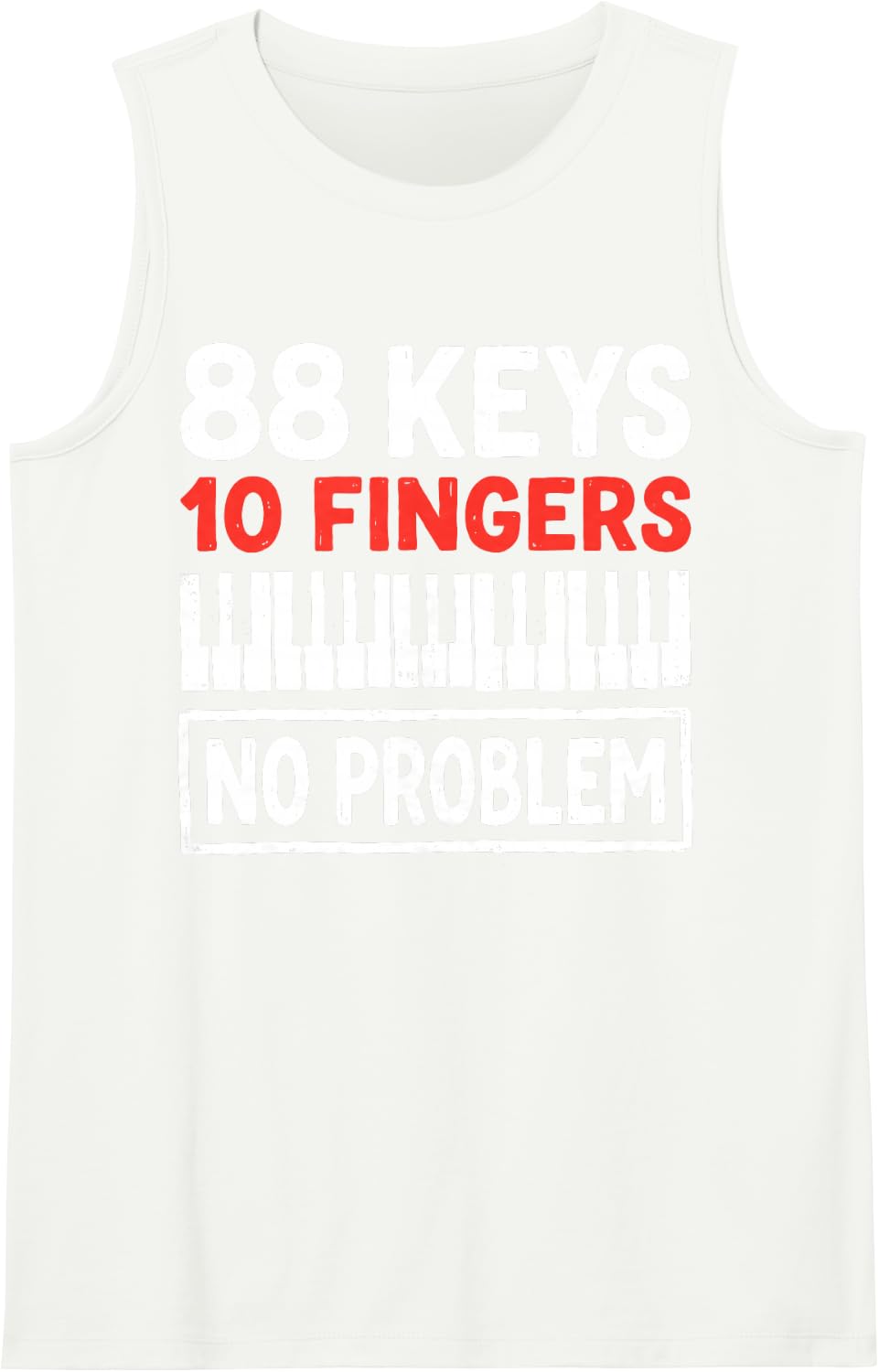 88 Piano Keys 10 Fingers No Problem Pianist Classical Music Tank Top - White