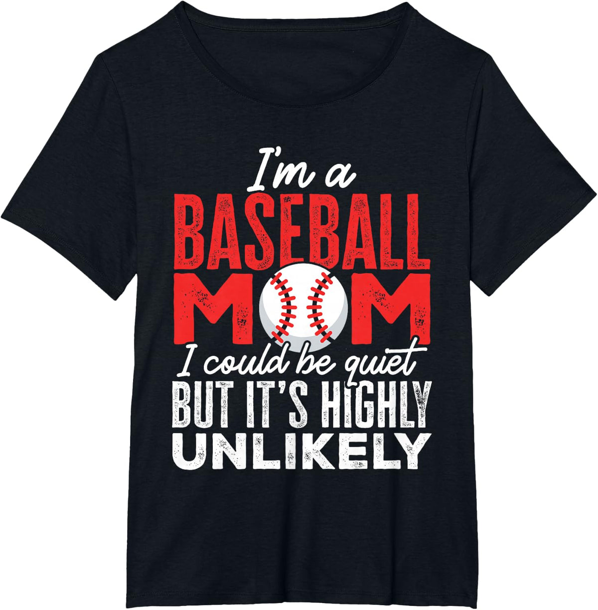 Ball Mama I'm A Baseball Mom Unlikely That I'm Quiet T-Shirt - Black