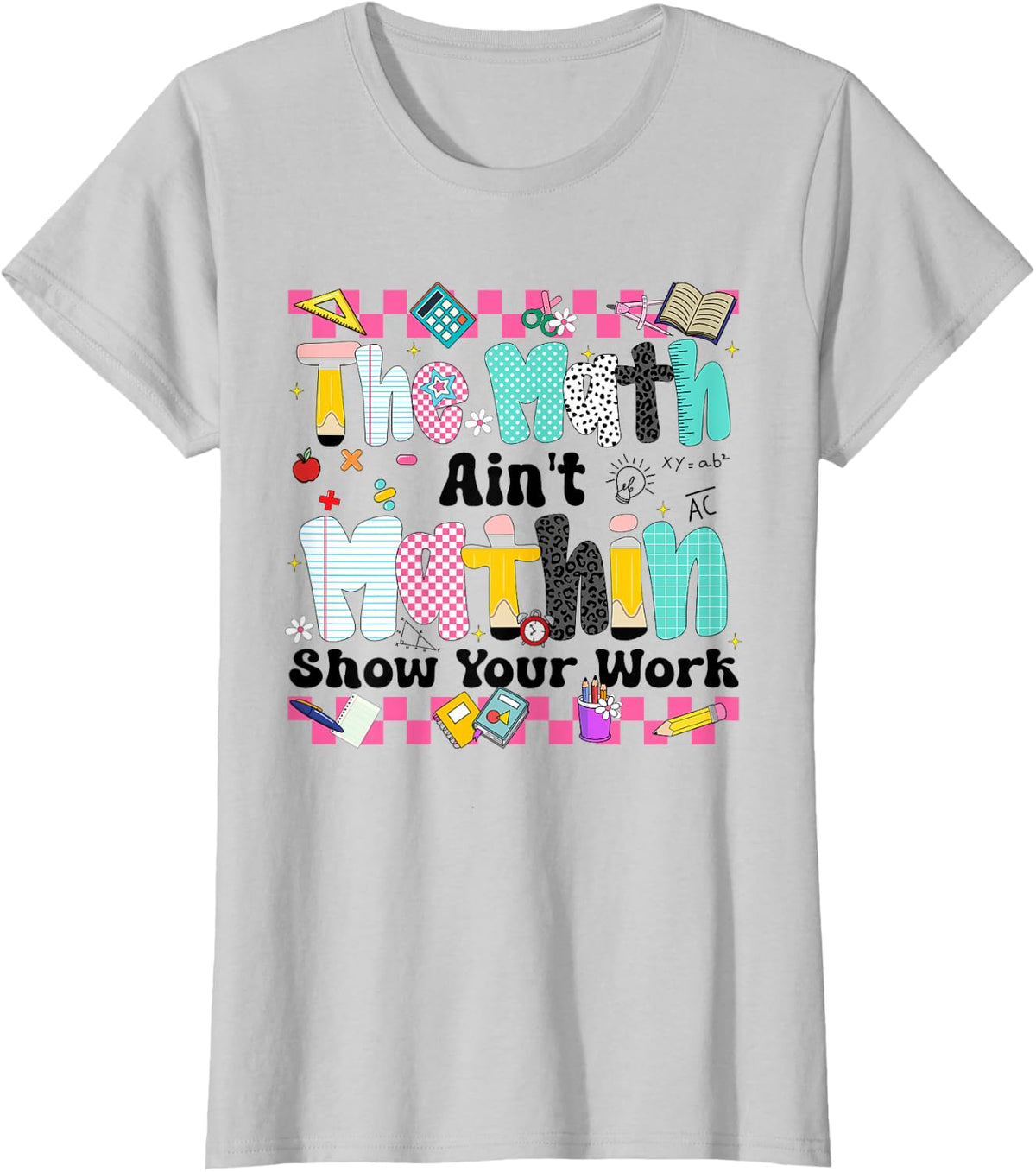 The Math Ain't Mathin Funny Math Teacher Back to School T-Shirt - Silver Grey