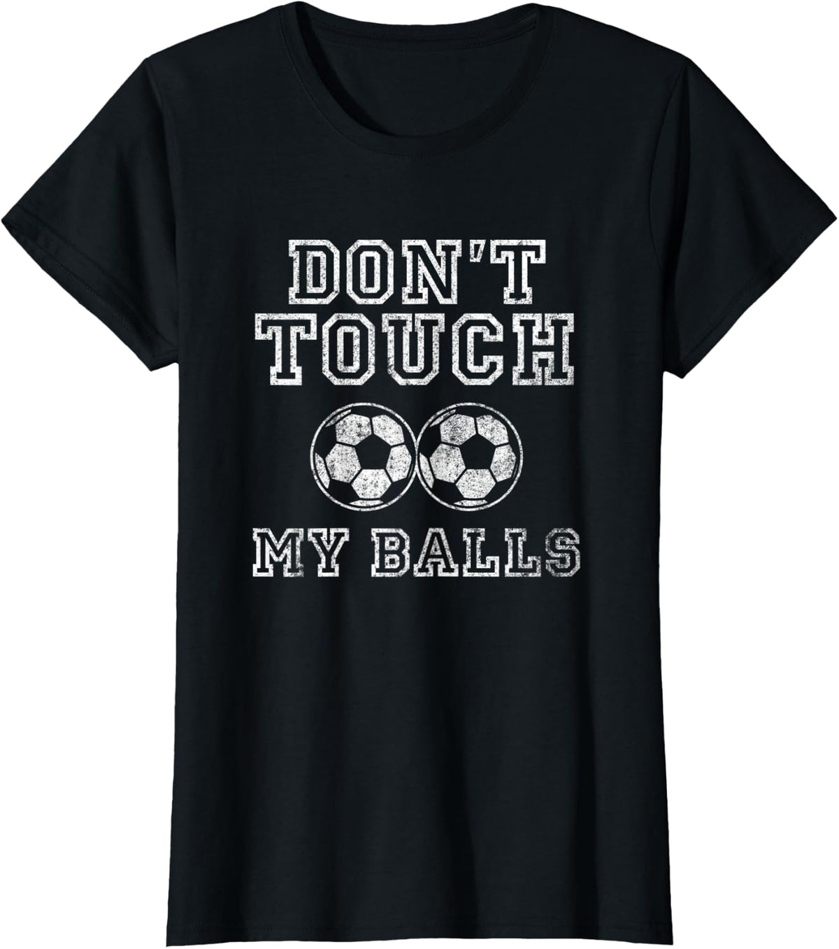 Don't Touch My Balls Funny Soccer Player Fan Kicker Men Dad T-Shirt - Black