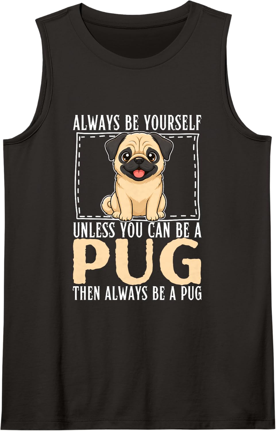 Always Be Yourself Unless You Can Be A Pug Tank Top - Black