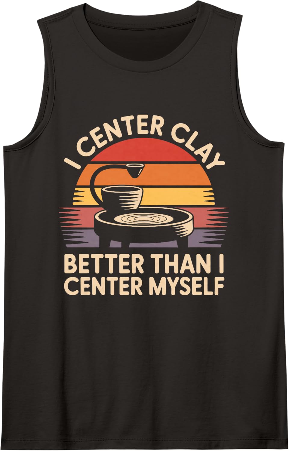 I Center Clay Better Ceramics Artist Funny Pottery Sleeveless Tank Top - Black