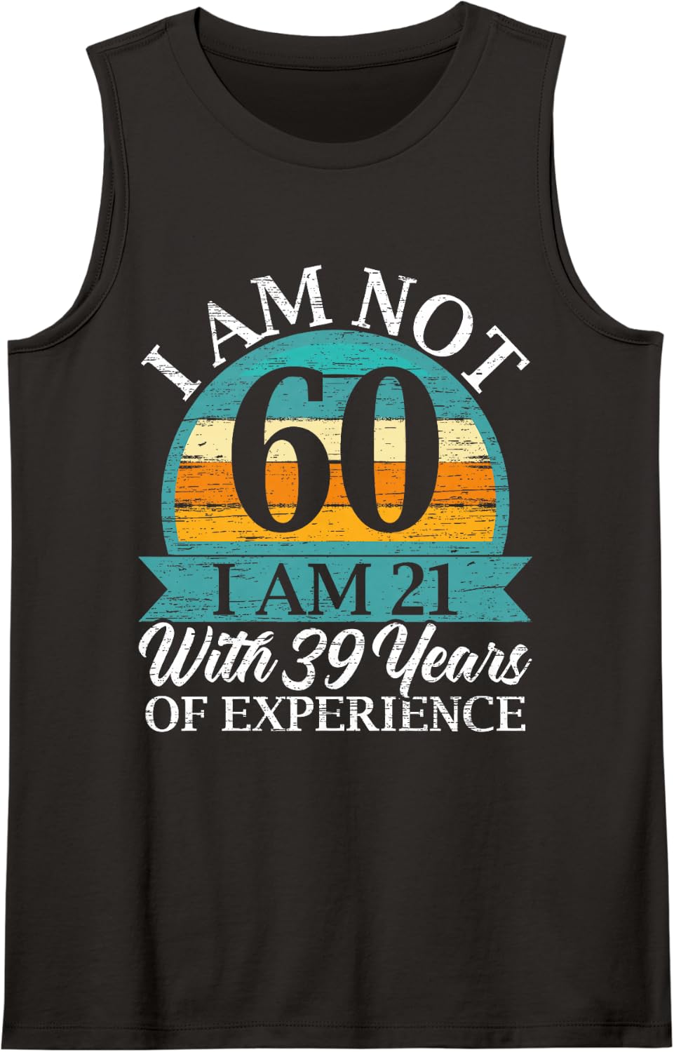 I Am 21 with 39 Years of Experience Happy 60th Birthday Sleeveless Tank Top - Black
