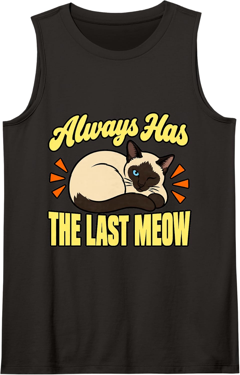 Siamese Cat Always Has The Last Meow Kitty Seal Point Cute Sleeveless Tank Top - Black