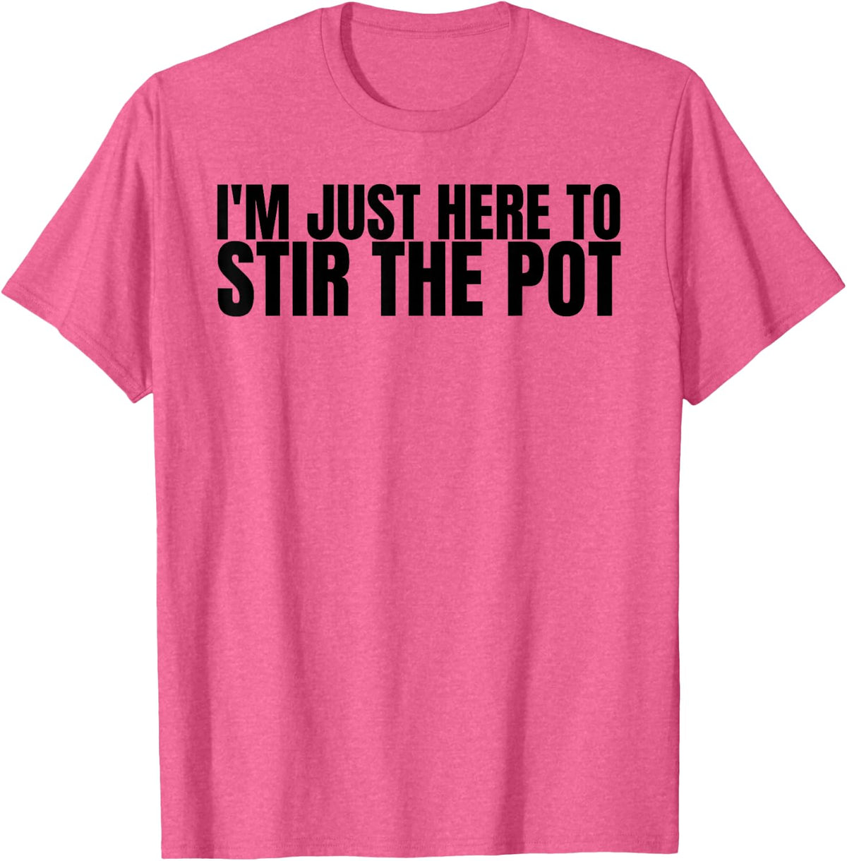 I'm Just Here To Stir The Pot Hilarious For Adults T-Shirt - Pink Heather
