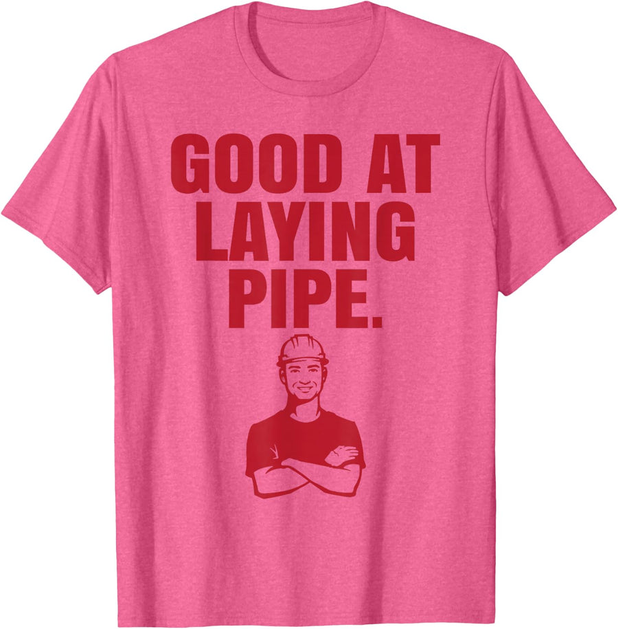 Good At Laying Pipe - Construction Worker T-Shirt Gift T-Shirt - Pink Heather