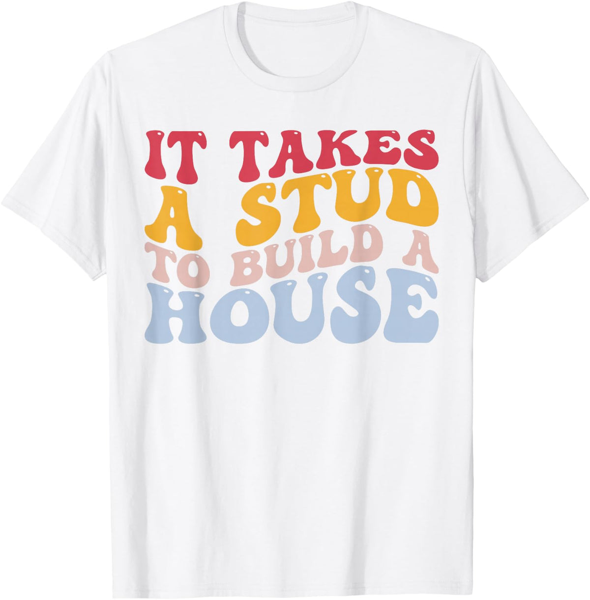 Funny Woodworker Woodworking Carpenter Stud to Build A House T-Shirt - White