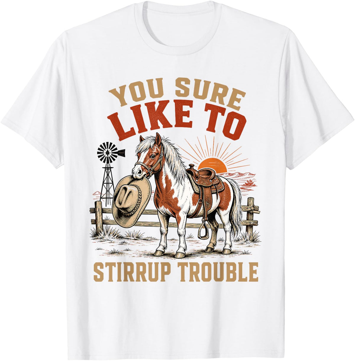 You Sure Like to Stirrup Trouble Horse T-Shirt - White