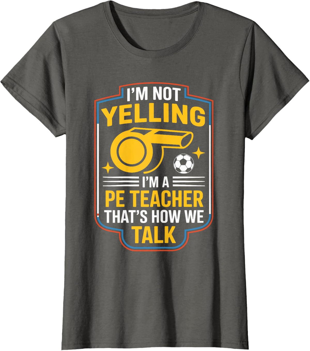 I'm Not Yelling I'm A PE Teacher Funny T-Shirt - Asphalt Grey