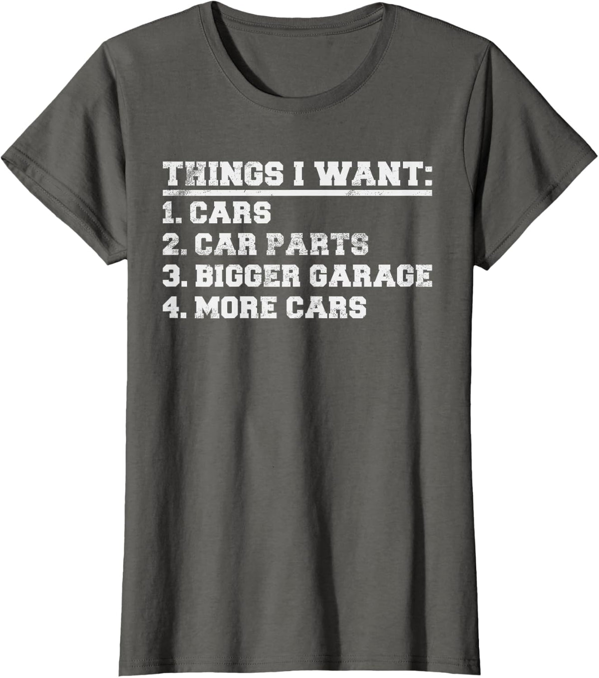 Things i want Bigger Garage more Cars funny Muscle Car Guy T-Shirt - Asphalt Grey