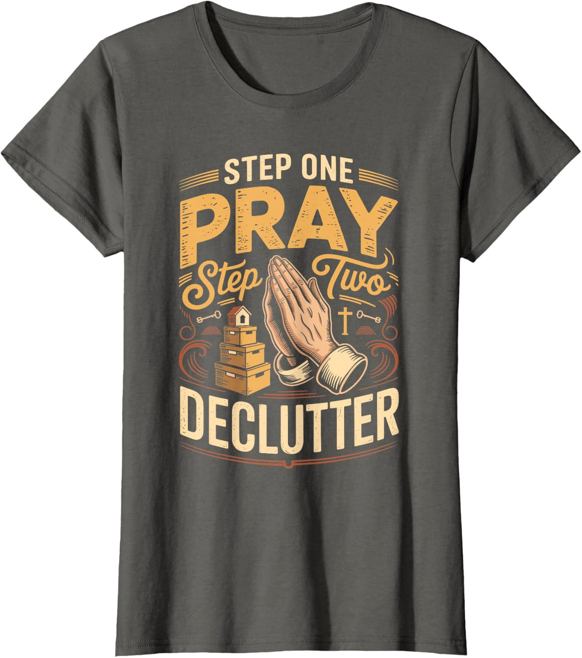 Step One Pray Step Two Declutter Christian Realtor Staging T-Shirt - Asphalt Grey