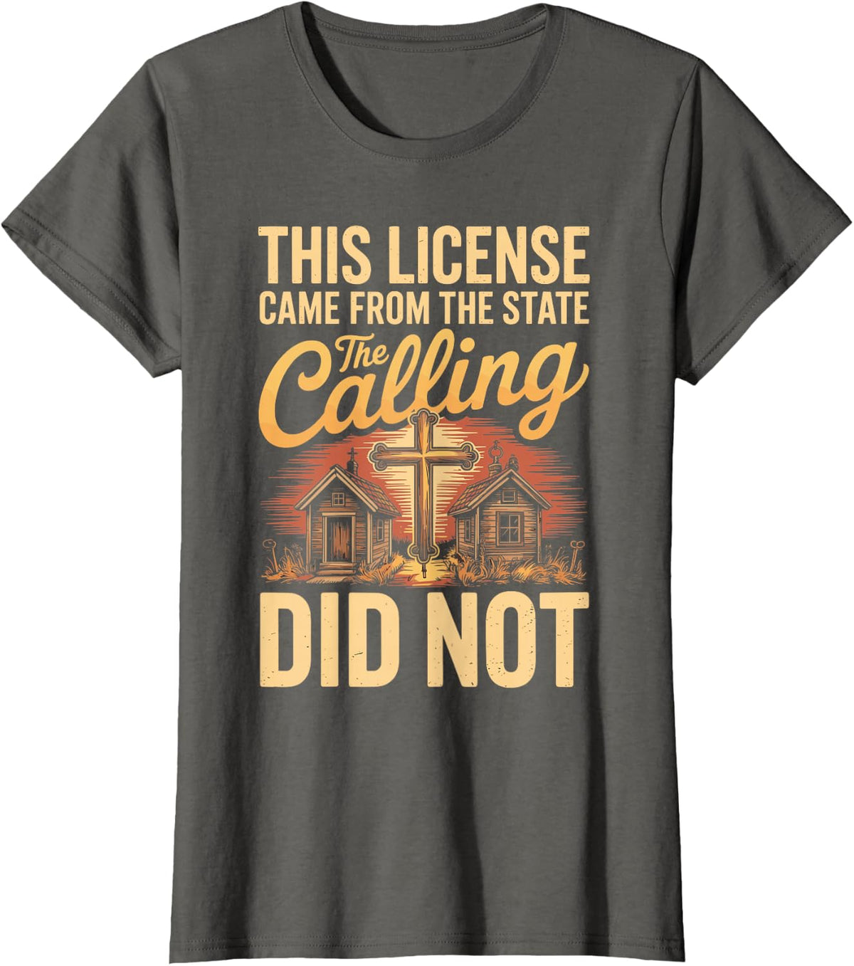 This License Came from The State The Calling Did Not T-Shirt - Asphalt Grey