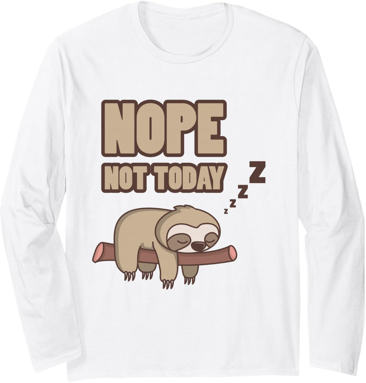 Funny Sloth Shirt Nope NOT Today Long Sleeve T-Shirt - Adult Unisex White