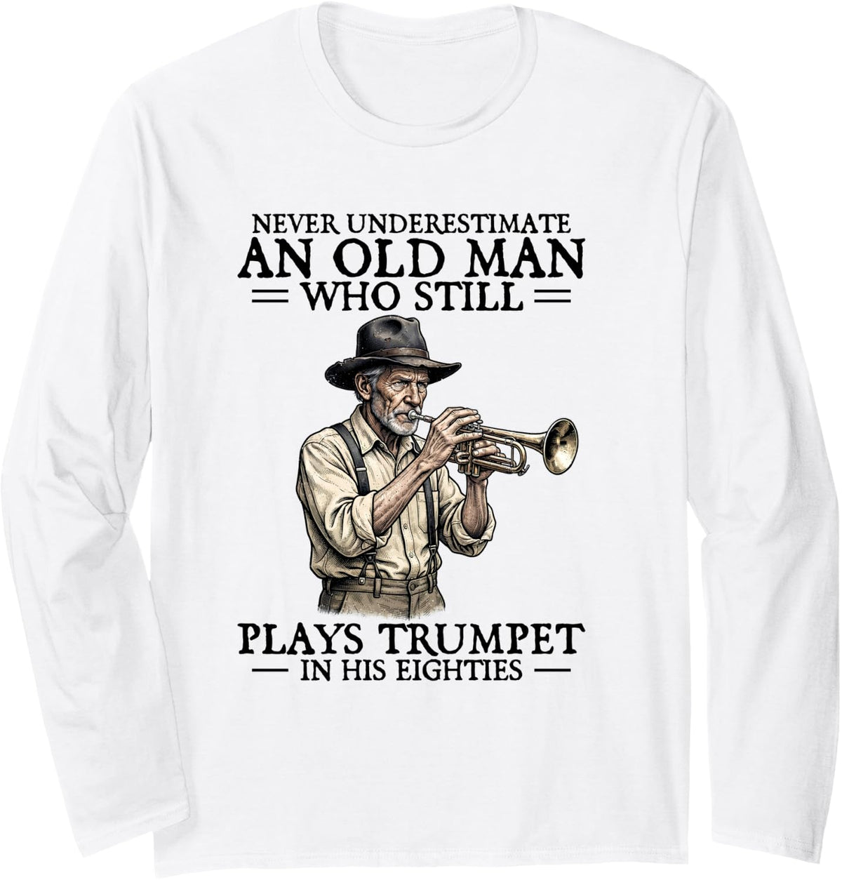 Never Underestimate an Old Man 80s Trumpet Funny Trumpeter Long Sleeve T-Shirt - Adult Unisex White
