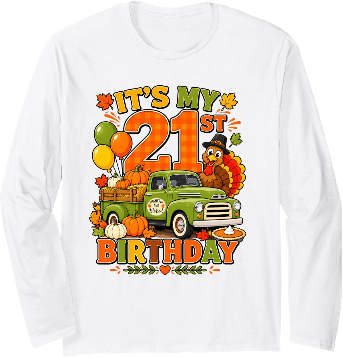 It's My 21st Birthday Thanksgiving Turkey Truck 21 Years Old Long Sleeve T-Shirt - Adult Unisex White