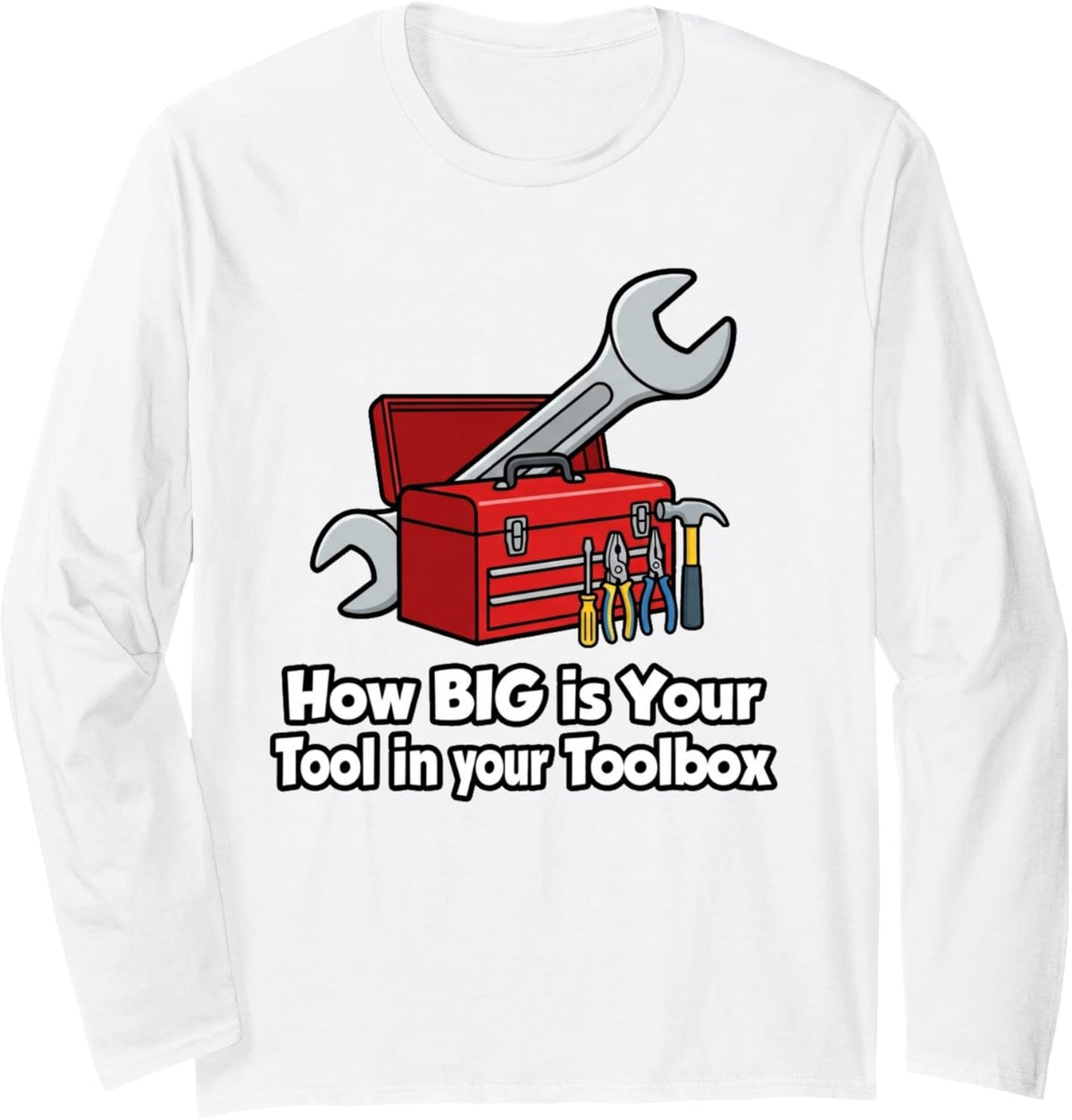 Big Tool in Your Toolbox Funny Mechanic Wrench Humor Tee Long Sleeve T-Shirt - Adult Unisex White