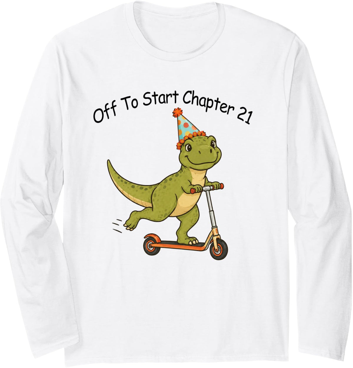 21st Birthday Dinosaur T-Rex Off to Start Chapter 21Year Old Long Sleeve T-Shirt - Adult Unisex White