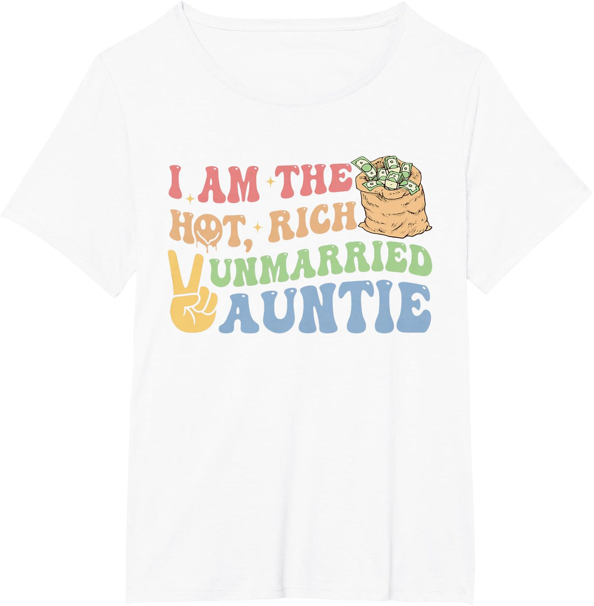 I Am The Hot, Rich Unmarried Auntie Funny Design T-Shirt - White