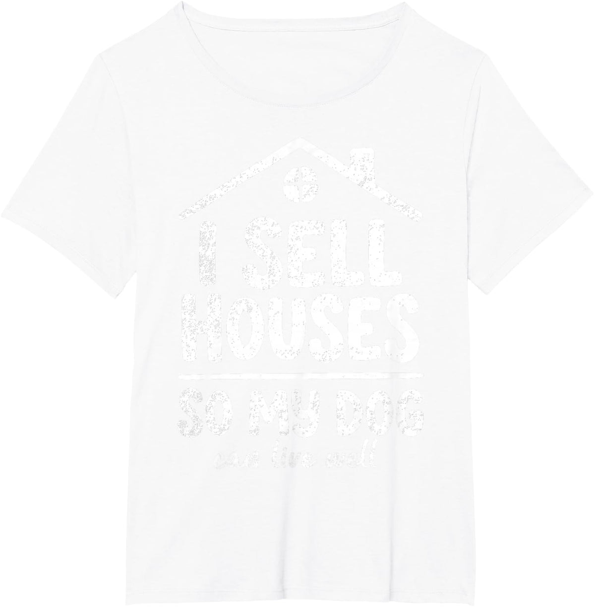 I Sell Houses My Dog Can Live Well Real Estate Agent T-Shirt - White