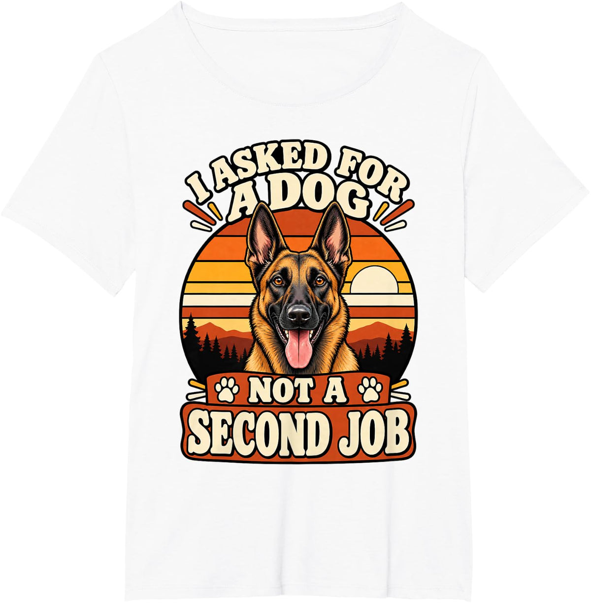 Belgian Malinois I Asked for A Dog Not A Second Job Funny T-Shirt - White