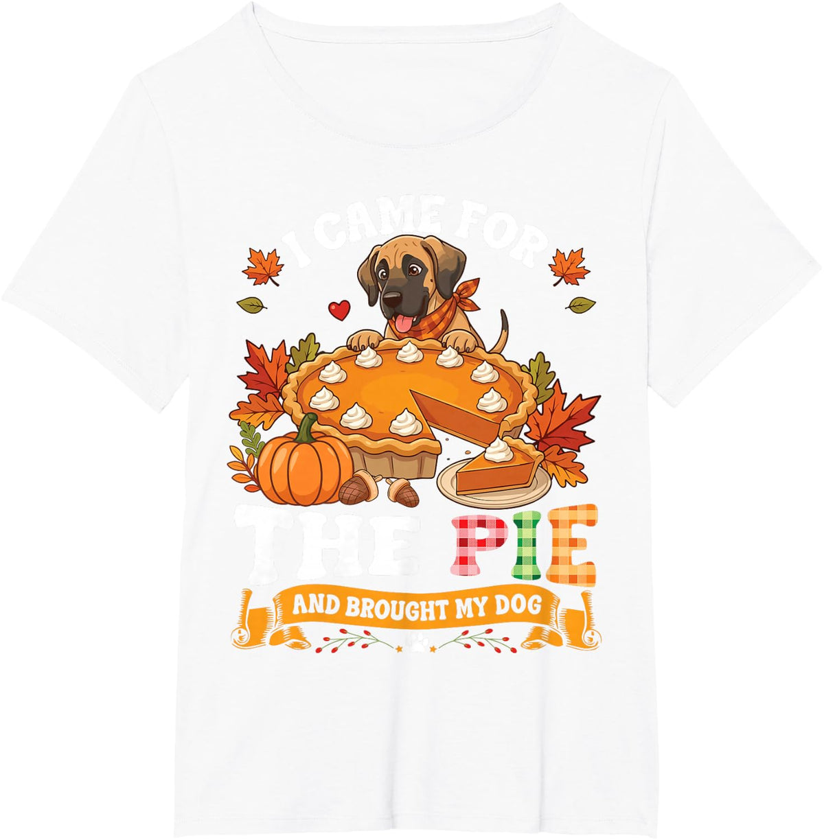 I Came for The Pie and Brough My Great Dane Dog Thankful T-Shirt - White