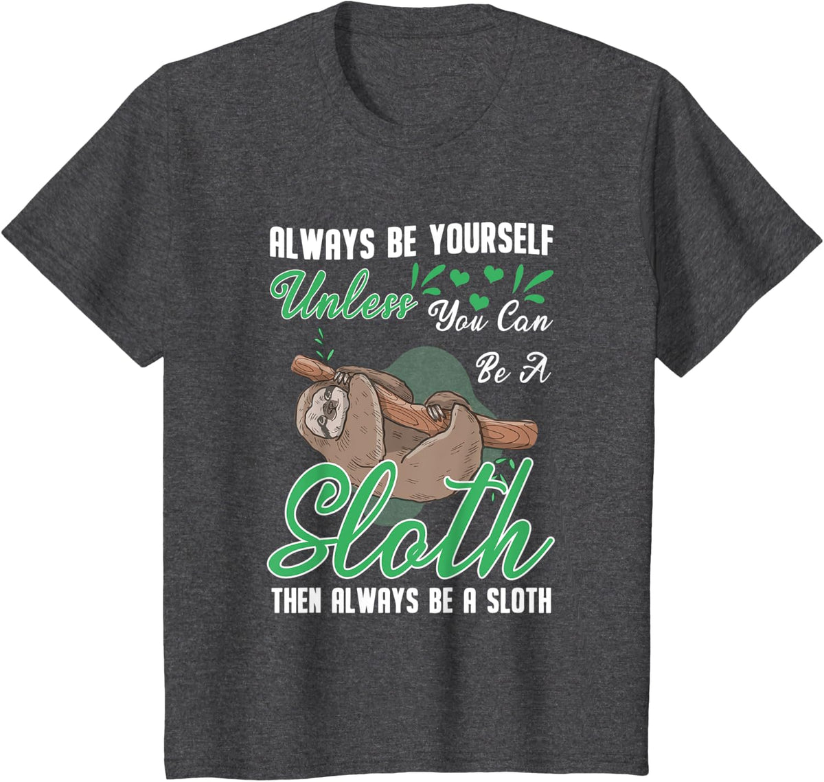 Sloth Gift Always Be Yourself Unless You Can Be A Sloth T-Shirt - Dark Heather Grey