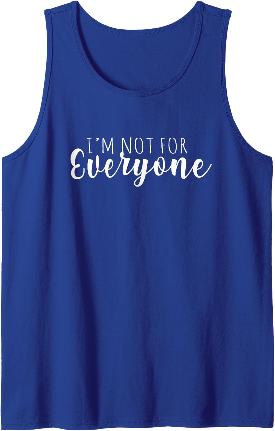 I'm Not For Everyone humor is everything for me funny text Tank Top - Royal Blue