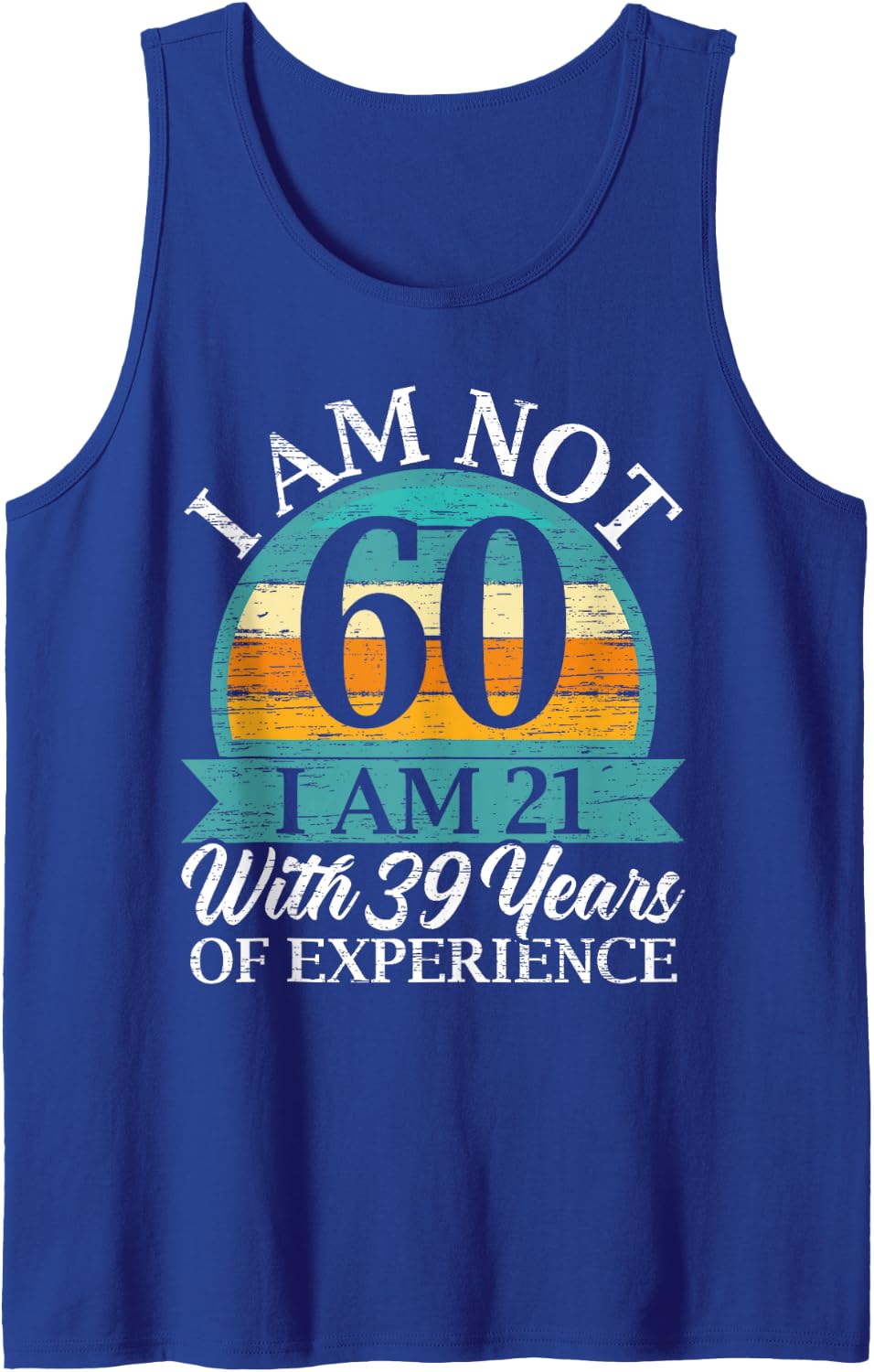 I Am 21 with 39 Years of Experience Happy 60th Birthday Sleeveless Tank Top - Royal Blue