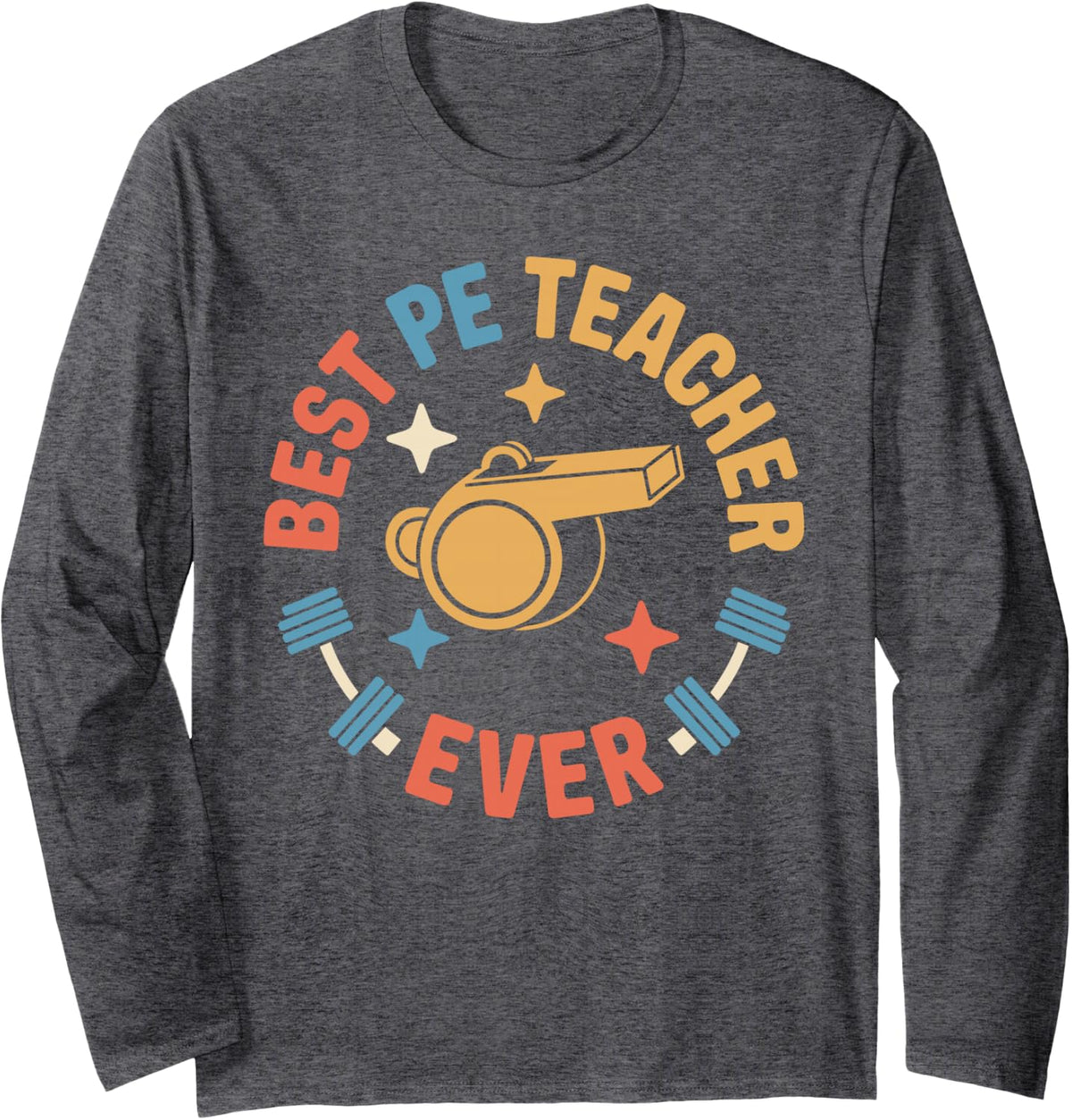 Best PE Teacher Ever Funny Long Sleeve T-Shirt - Adult Unisex Dark Heather Grey